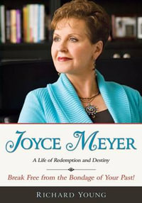 Joyce Meyer : A Life of Redemption and Destiny - Richard Young