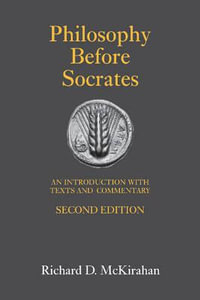 Philosophy Before Socrates : An Introduction with Texts and Commentary - Richard D. McKirahan