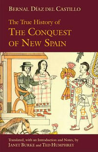 The True History of The Conquest of New Spain : Hackett Classics - Bernal Diaz del Castillo