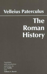 The Roman History : From Romulus and the Foundation of Rome to the Reign of the Emperor Tiberius - Velleius Paterculus