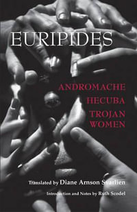 Andromache, Hecuba, Trojan Women : Hackett Classics - Euripides