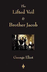 The Lifted Veil and Brother Jacob - George Eliot