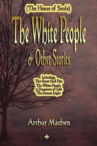 The White People and Other Stories : The House of Souls - Arthur Machen