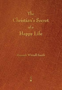 The Christian's Secret of a Happy Life - Hannah Whitall Smith