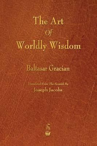 The Art of Worldly Wisdom - Baltasar Gracian