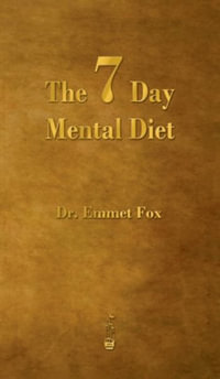 The Seven Day Mental Diet : How to Change Your Life in a Week - Emmet Fox