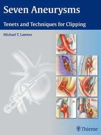 Seven Aneurysms : Tenets and Techniques for Clipping - Michael T. Lawton