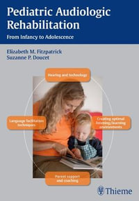 Pediatric Audiologic Rehabilitation : From Infancy to Adolescence - Elizabeth M Fitzpatrick
