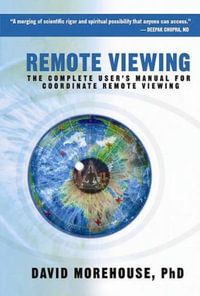 Remote Viewing : The Complete User's Manual for Coordinate Remote Viewing - David Morehouse