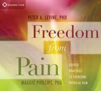 Freedom from Pain : Guided Practices to Overcome Physical Pain - Peter A. Levine