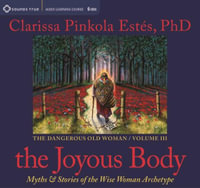 Joyous Body : Myths & Stories of the Wise Woman Archetype - Clarissa Pinkola Estes