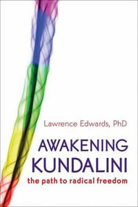 Awakening Kundalini : The Path to Radical Freedom - Lawrence Edwards