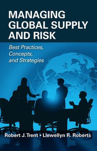 Managing Global Supply and Risk : Best Practices, Concepts, and Strategies - Robert J. Trent