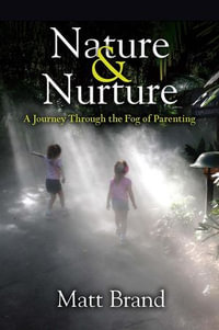 Nature & Nurture : A Journey Through the Fog of Parenting - Matt Brand