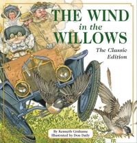 Wind in the Willows : The Classic Edition - Kenneth Grahame