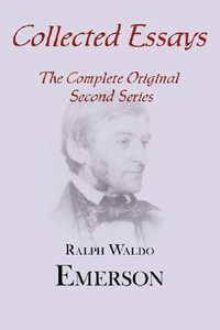 Collected Essays : Complete Original Second Series - Ralph Waldo Emerson