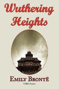 Wuthering Heights : Emily Bronte 's Classic Masterpiece - Complete Original Text - Emily Bronte