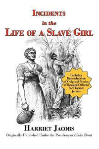 Incidents in the Life of a Slave Girl (with reproduction of original notice of reward offered for Harriet Jacobs) - Harriet Jacobs