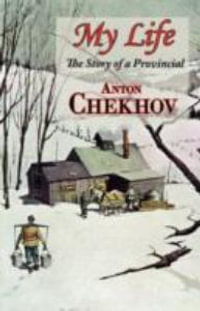 My Life (the Story of a Provincial) - Anton Pavlovich Chekhov