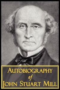 The Autobiography of John Stuart Mill - John Stuart Mill