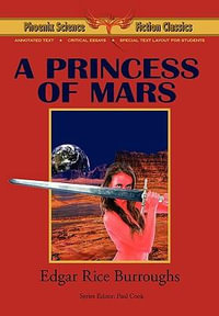 A Princess of Mars - Phoenix Science Fiction Classics (with Notes and Critical Essays) : Phoenix Science Fiction Classics - Edgar Rice Burroughs