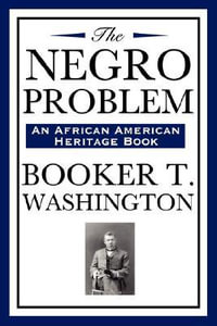 The Negro Problem (an African American Heritage Book) - Booker T. Washington