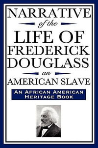 Narrative of the Life of Frederick Douglass, an American Slave : Written by Himself (an African American Heritage Book) - Frederick Douglass