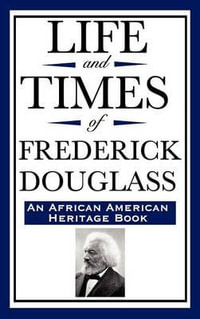 Life and Times of Frederick Douglass (an African American Heritage Book) : An African American Heritage Book - Frederick Douglass