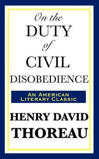 On the Duty of Civil Disobedience : An American Litary Classic - Henry David Thoreau