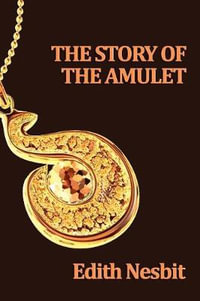 The Story of the Amulet - Edith Nesbit