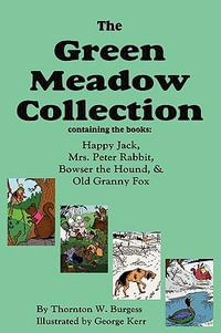 The Green Meadow Collection : Happy Jack, Mrs. Peter Rabbit, Bowser the Hound, & Old Granny Fox - Thornton W. Burgess