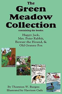 The Green Meadow Collection : Happy Jack, Mrs. Peter Rabbit, Bowser the Hound, & Old Granny Fox, Burgess - Thornton W. Burgess