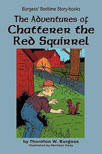 The Adventures of Chatterer the Red Squirrel - Thornton W Burgess