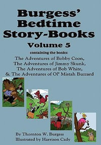 Burgess' Bedtime Story-Books, Vol. 5 : The Adventures of Bobby Coon; Jimmy Skunk; Bob White; & Ol' Mistah Buzzard - Thornton W. Burgess