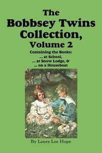 The Bobbsey Twins Collection, Volume 2 : at School; at Snow Lodge; on a Houseboat - Laura Lee Hope