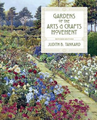 Gardens of the Arts and Crafts Movement : Revised Second Edition - Judith B. Tankard