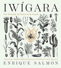 Iwigara: The Kinship of Plants and People : American Indian Ethnobotanical Traditions and Science - Enrique Salmon