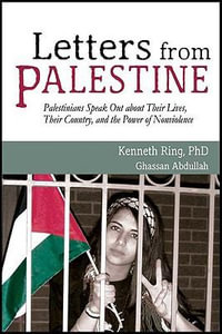 Letters from Palestine : Palestinians Speak Out about Their Lives, Their Country, and the Power of Nonviolence - Kenneth Ring