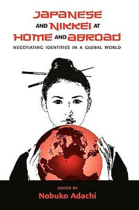 Japanese and Nikkei at Home and Abroad : Negotiating Identities in a Global World - Nobuko Adachi