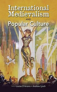 International Medievalism and Popular Culture - Louise D'Arcens