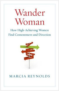 Wander Woman : How High-Achieving Women Find Contentment and Direction - Marcia Reynolds