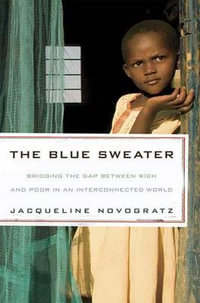 The Blue Sweater : Bridging the Gap Between Rich and Poor in an Interconnected World - JACQUELINE NOVOGRATZ