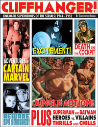 Cliffhanger! : Cinematic Superheroes of the Serials: 1941-1952 - Christopher Irving