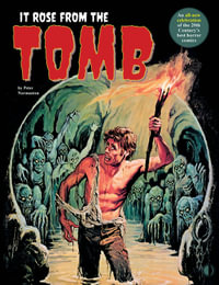 It Rose From The Tomb : Celebrating the 20th Century's best horror comics - Peter Normanton