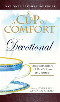 A Cup of Comfort Devotional : Daily Reminders of God's Love and Grace - James S. Bell