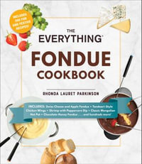 The Everything Fondue Cookbook : 300 Creative Ideas for Any Occasion - Rhonda Lauret Parkinson