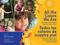 All The Colors We Are / Todos los colores de nuestra piel : The Story of How We Get Our Skin Color/La historia de por que tenemos diferentes colores de piel - Katie Kissinger