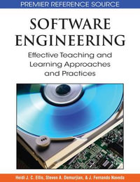 Software Engineering : Effective Teaching and Learning Approaches and Practices - Heidi J.C. Ellis