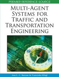 Multi-Agent Systems for Traffic and Transportation Engineering : Premier Reference Source - Ana Bazzan