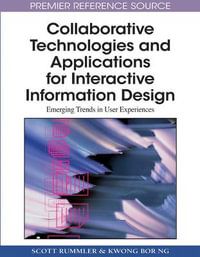 Collaborative Technologies and Applications for Interactive Information Design : Emerging Trends in User Experiences - Scott Rummler